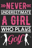 Never underestimate a girl who plays Golf: Lined journal notebook for Golf players, Golf girls birthday gift. 1679755579 Book Cover