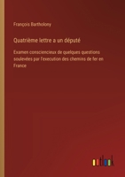 Quatrième lettre a un député: Examen consciencieux de quelques questions soulevées par l'execution des chemins de fer en France (French Edition) 3385036224 Book Cover