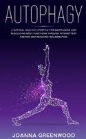 AUTOPHAGY: A Natural Healthy Lifestyle for Maintaining and Regulating Body Functions through Intermittent Fasting and Reducing Inflammation 1713012588 Book Cover