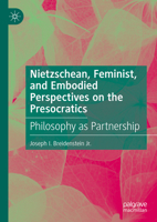 Nietzschean, Feminist, and Embodied Perspectives on the Presocratics: Philosophy as Partnership 3031447794 Book Cover