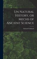 Un Natural History, or Mechs of Ancient Science 1017093458 Book Cover