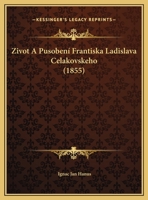 Zivot A Pusobení Frantiska Ladislava Celakovskeho (1855) 1168321905 Book Cover