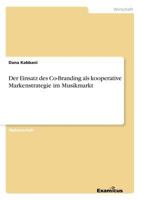 Der Einsatz Des Co-Branding ALS Kooperative Markenstrategie Im Musikmarkt 3867466785 Book Cover