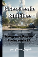 El Horizonte Sintético: Navegando Nuestro Futuro con la IA B0G338Y2LX Book Cover