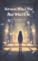 Between Who I Was and Who I'll Be: What My 20s, a Heartbreak, and an Epileptic Attack Taught Me About Life B0GPD4947C Book Cover