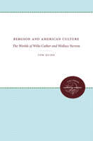 Bergson and American Culture: The Worlds of Willa Cather and Wallace Stevens 0807897566 Book Cover