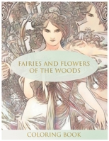 Fairies and Flowers of the Woods Coloring Book: Stress Relieving Coloring Book For Adults (Fairies of the Woods) 1655861891 Book Cover