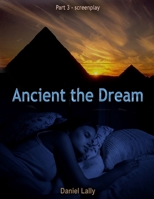 Ancient the Dream: A screenplay B09SYKCFS5 Book Cover