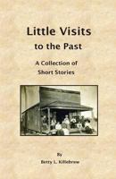 Little Visits to the Past: A Collection of Short Stories 1543036473 Book Cover