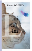 L'ami de l'âme: Transformer son monde intérieur pour une vie meilleure (French Edition) 2322186406 Book Cover