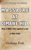 Massacre at Dimawe Hill: How a Bible view ignited a war 0962898791 Book Cover