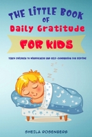 The Little Book of Daily Gratitude for Kids: Teach Children to Mindfulness and Self-Compassion for Bedtime B085HMCH4T Book Cover