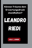 LEANDRO RIEDI: Können Träume dem Erwartungsdruck standhalten? (German Edition) B0FR4R1WRR Book Cover