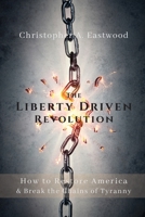 The Liberty Driven Revolution 0578705559 Book Cover