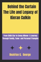 Behind the Curtain The Life and Legacy of Kieran Culkin: From Child Star to Emmy Winner: A Journey Through Family, Fame and Personal Triumphs B0DR6ZG14H Book Cover