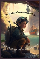 The Magic of Adventure Island: A Storybook for Brave Little Explorers B0BVDJDBFV Book Cover