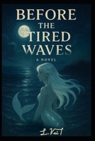 Before The Tired Waves: Book 2 B0FTZ7LQRB Book Cover
