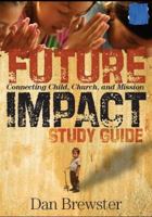 Future Impact Study Guide: Connecting Child, Church, and Mission 0984116923 Book Cover