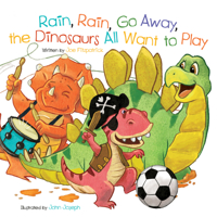 Rain Rain Go Away the Dinosaurs All Want to Play 1486715583 Book Cover