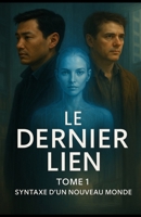 Le Dernier Lien: Tome 1 - Syntaxe d'un nouveau monde (French Edition) B0G36BT7Y5 Book Cover
