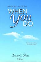 When YOU Do : When Will It Stop!? 1732678510 Book Cover