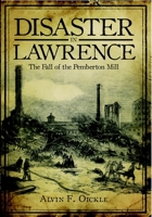 Disaster in Lawrence: The Fall of the Pemberton Mill 1596295066 Book Cover
