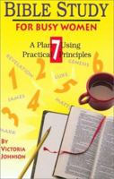 Bible Study for Busy Women: A Plan Using Seven Practical Principles 1880560674 Book Cover