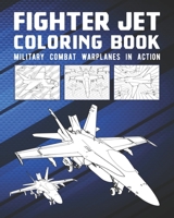 Fighter Jet Coloring Book: Military Combat Warplanes In Action B08W3KS1X8 Book Cover
