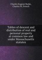 Tables of Descent and Distribution of Real and Personal Property at Common Law and Under Massachusetts Statutes 1014869382 Book Cover