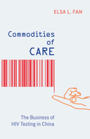 Commodities of Care: The Business of HIV Testing in China 1517907659 Book Cover