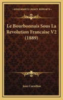 Le Bourbonnais Sous La Revolution Francaise V2 (1889) 1167634713 Book Cover