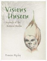 Visions Unseen: Aspects of the Natural Realm 1844090930 Book Cover