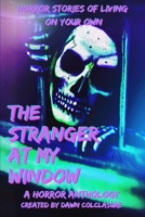 The Stranger at My Window: Horror Stories of Living on Your Own B0HGV4L83J Book Cover