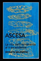 Ascesa: La vita dall’immanente al trascendente (Filosofia E Attività Olistiche) 1717812066 Book Cover