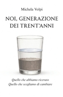 Noi, generazione dei trent'anni: Quello che abbiamo ricevuto. Quello che scegliamo di cambiare (Italian Edition) B0GR5737QY Book Cover