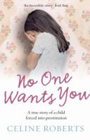 No One Wants You: A True Story of a Child Forced into Prostitution 1903582695 Book Cover