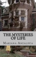 The Mysteries of Life 1533648638 Book Cover