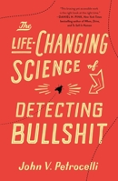 The Life-Changing Science of Detecting Bullshit 1250271622 Book Cover