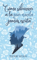 Cómo sobrevivir a la peor novela jamás escrita (Spanish Edition) vol. 1 B089M2H11C Book Cover