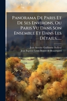 Panorama de Paris Et de Ses Environs, Ou Paris Vu Dans Son Ensemble Et Dans Les Details...... 1273468872 Book Cover