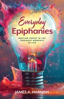 Everyday Epiphanies: Meeting Christ in the Ordinary Moments of Life 1791035736 Book Cover