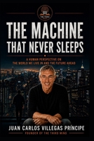 THE MACHINE THAT NEVER SLEEPS: A Human Perspective on the World We Live In and the Future Ahead B0H6V1R425 Book Cover