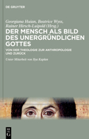 Der Mensch als Bild des unergründlichen Gottes: Von der Theologie zur Anthropologie und zurück 3111020789 Book Cover