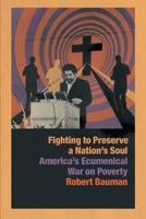 Fighting to Preserve a Nation's Soul: America's Ecumenical War on Poverty 0820361704 Book Cover