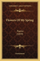 Flowers Of My Spring: Poems 1164648500 Book Cover