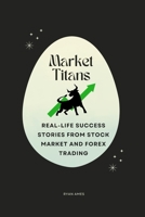 Market Titans: Real-Life Success Stories from Stock Market and Forex Trading B0DWXH63WV Book Cover