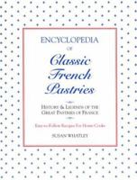 Encyclopedia of Classic French Pastries: History and Legends of the Great Pastries of France/Easy-To-Follow Recipes for Home Cooks 0930440366 Book Cover