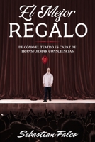 El Mejor Regalo: De c�mo el teatro es capaz de transformar consciencias B08HGRZM23 Book Cover