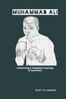 MUHAMMAD ALI: Uncovering A Champion’s Journey To Greatness B0F3DFFDDC Book Cover