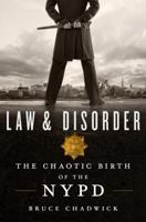 Law and Disorder: The Chaotic Birth of the NYPD 1250082587 Book Cover